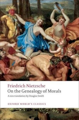 Friedrich Nietzsche - On the Genealogy of Morals: A Polemic. By way of clarification and supplement to my last book Beyond Good and Evil - 9780199537082 - V9780199537082