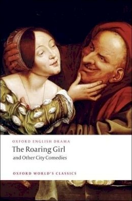 Thomas Dekker - The Roaring Girl and Other City Comedies - 9780199540105 - V9780199540105