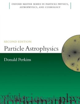 D.H. Perkins - Particle Astrophysics, Second Edition - 9780199545469 - V9780199545469