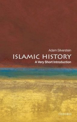 Adam J. Silverstein - Islamic History: A Very Short Introduction - 9780199545728 - V9780199545728