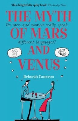 Deborah Cameron - The Myth of Mars and Venus: Do men and women really speak different languages? - 9780199550999 - V9780199550999