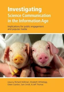 Richard Holliman (Ed.) - Investigating Science Communication in the Information Age: Implications for public engagement and popular media - 9780199552665 - V9780199552665