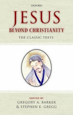 Gregory A Barker - Jesus Beyond Christianity: The Classic Texts - 9780199553440 - V9780199553440