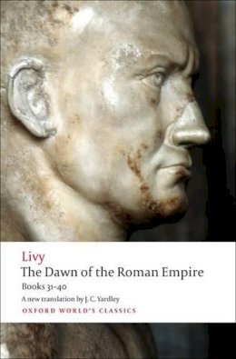 Livy - The Dawn of the Roman Empire: Books 31-40 - 9780199555680 - V9780199555680