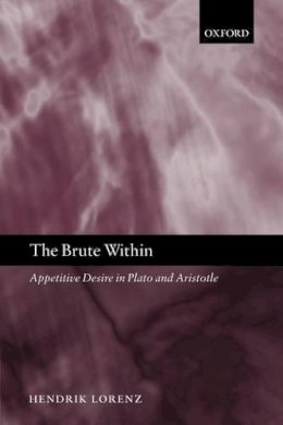 Hendrik Lorenz - The Brute within. Appetitive Desire in Plato and Aristotle.  - 9780199561698 - KSG0033312