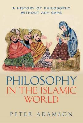 Peter Adamson - Philosophy in the Islamic World: A history of philosophy without any gaps, Volume 3 - 9780199577491 - V9780199577491