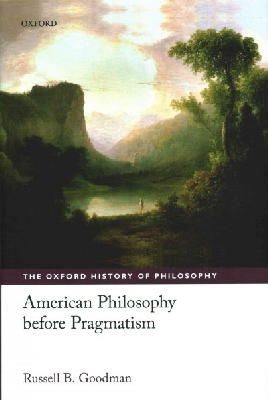 Russell B. Goodman - American Philosophy Before Pragmatism - 9780199577545 - V9780199577545