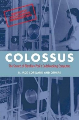 B. Jack Copeland - Colossus: The secrets of Bletchley Park´s code-breaking computers - 9780199578146 - V9780199578146