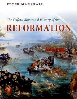 Peter Marshall (Ed.) - The Oxford Illustrated History of the Reformation - 9780199595488 - V9780199595488