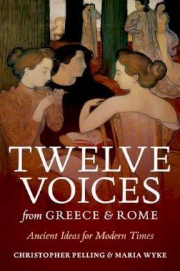 Christopher Pelling - Twelve Voices from Greece and Rome: Ancient Ideas for Modern Times - 9780199597369 - V9780199597369