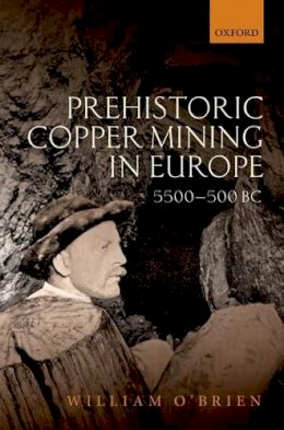 William O´brien - Prehistoric Copper Mining in Europe: 5500-500 BC - 9780199605651 - V9780199605651