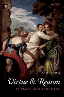 A.W. Price - Virtue and Reason in Plato and Aristotle - 9780199609611 - KSG0034491