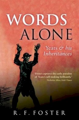 R. F. Foster - Words Alone: Yeats and his Inheritances - 9780199641659 - V9780199641659