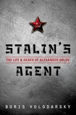 Boris Volodarsky - Stalin´s Agent: The Life and Death of Alexander Orlov - 9780199656585 - V9780199656585