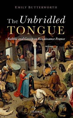 Emily Butterworth - The Unbridled Tongue. Babble and Gossip in Renaissance France.  - 9780199662302 - V9780199662302