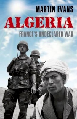 Martin Evans - Algeria: France´s Undeclared War - 9780199669035 - V9780199669035