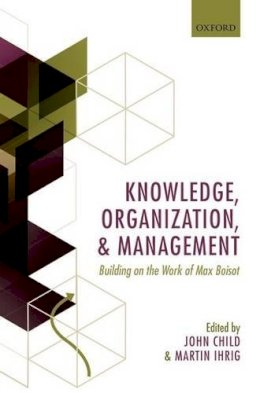 Child, John; Ihrig, - Knowledge, Organization, and Management: Building on the Work of Max  Boisot - 9780199669165 - V9780199669165