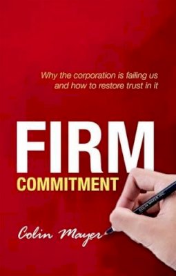 Colin Mayer - Firm Commitment: Why the corporation is failing us and how to restore trust in it - 9780199669936 - V9780199669936