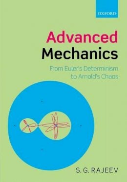 S. G. Rajeev - Advanced Mechanics: From Euler´s Determinism to Arnold´s Chaos - 9780199670864 - V9780199670864