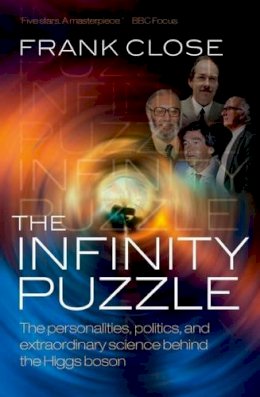 Frank Close - The Infinity Puzzle: The personalities, politics, and extraordinary science behind the Higgs boson - 9780199673308 - V9780199673308