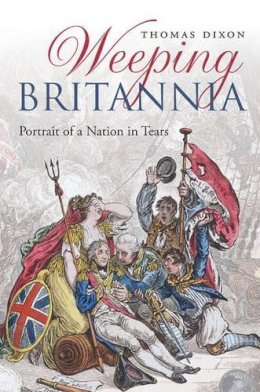 Thomas Dixon - Weeping Britannia: Portrait of a Nation in Tears - 9780199676057 - V9780199676057