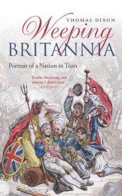 Thomas Dixon - Weeping Britannia: Portrait of a Nation in Tears - 9780199676064 - V9780199676064