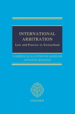 Kaufmann-Kohler, Gabrielle; Rigozzi, Antonio - International Arbitration: Law and Practice in Switzerland - 9780199679751 - V9780199679751