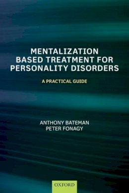 Anthony Bateman - Mentalization-Based Treatment for Personality Disorders: A Practical Guide - 9780199680375 - V9780199680375