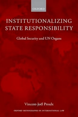 Vincent-Jo^del Proulx - Institutionalizing State Responsibility: Global Security and UN Organs - 9780199680399 - V9780199680399