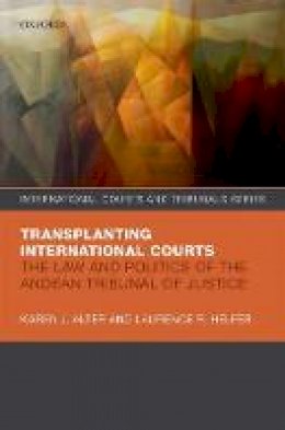 Karen J. Alter - Transplanting International Courts: The Law and Politics of the Andean Tribunal of Justice - 9780199680788 - V9780199680788