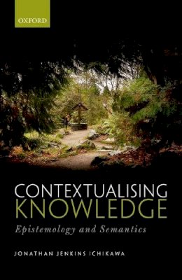 Jonathan Jenkins Ichikawa - Contextualising Knowledge: Epistemology and Semantics - 9780199682706 - V9780199682706