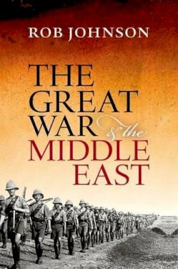 Rob Johnson - The Great War and the Middle East - 9780199683284 - V9780199683284