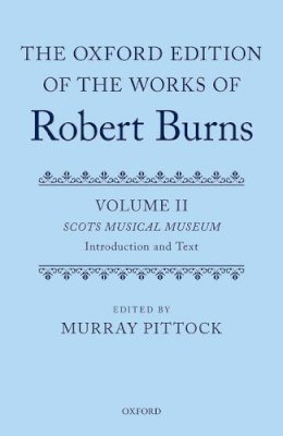 Murray Pittock - The Oxford Edition of the Works of Robert Burns: Volumes II and III: The Scots Musical Museum - 9780199683895 - V9780199683895