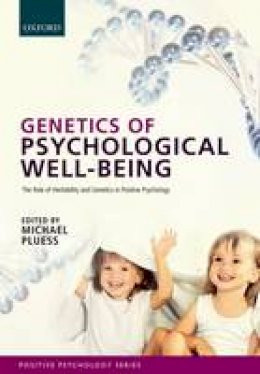 Michael Pluess - Genetics of Psychological Well-Being: The role of heritability and genetics in positive psychology - 9780199686674 - V9780199686674