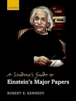 Robert E Kennedy - A Student´s Guide to Einstein´s Major Papers - 9780199694037 - V9780199694037