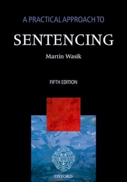 Martin Wasik - A Practical Approach to Sentencing - 9780199695812 - V9780199695812