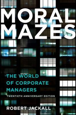 Robert Jackall - Moral Mazes: The World of Corporate Managers - 9780199729883 - V9780199729883