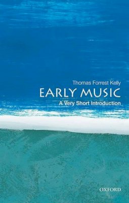 Thomas Forrest Kelly - Early Music: A Very Short Introduction - 9780199730766 - V9780199730766