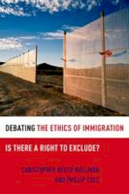 Christopher Heath Wellman - Debating the Ethics of Immigration: Is There a Right to Exclude? - 9780199731725 - V9780199731725