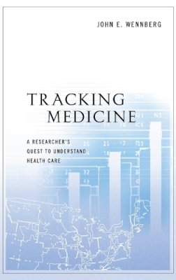 John E. Wennberg - Tracking Medicine: A Researcher´s Quest to Understand Health Care - 9780199731787 - V9780199731787