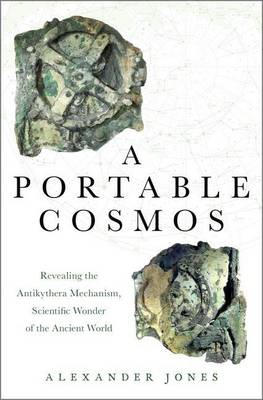 Alexander Jones - A Portable Cosmos: Revealing the Antikythera Mechanism, Scientific Wonder of the Ancient World - 9780199739349 - V9780199739349