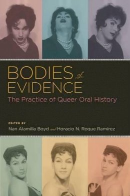 Nan Alamilla Boyd - Bodies of Evidence: The Practice of Queer Oral History - 9780199742738 - V9780199742738