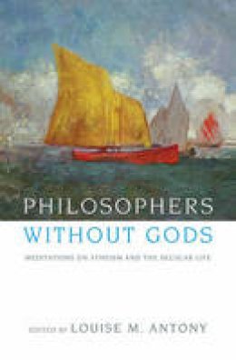 Louise (Ed) Antony - Philosophers without Gods: Meditations on Atheism and the Secular Life - 9780199743414 - V9780199743414