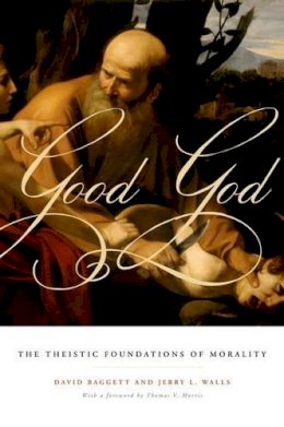 David Baggett - Good God: The Theistic Foundations of Morality - 9780199751815 - V9780199751815