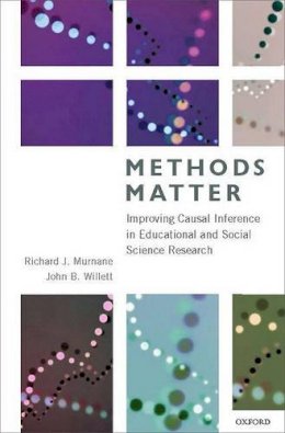 Richard Murnane - Methods Matter: Improving Causal Inference in Educational and Social Science Research - 9780199753864 - V9780199753864