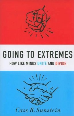 Cass R. Sunstein - Going to Extremes: How Like Minds Unite and Divide - 9780199754120 - V9780199754120