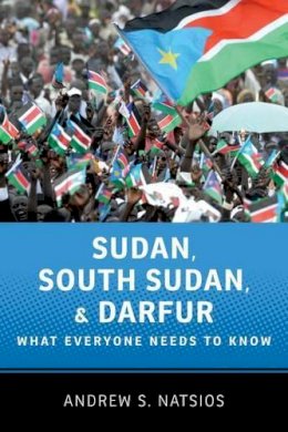 Andrew S. Natsios - Sudan, South Sudan, and Darfur: What Everyone Needs to Know® - 9780199764198 - V9780199764198