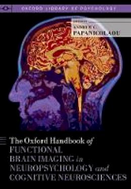 Andrew C. Papanicolaou (Ed.) - The Oxford Handbook of Functional Brain Imaging in Neuropsychology and Cognitive Neurosciences - 9780199764228 - V9780199764228