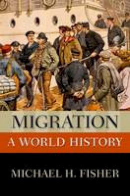 Michael H. Fisher - Migration: A World History - 9780199764334 - V9780199764334