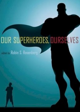 Robin S. . Ed(S): Rosenberg - Our Superheroes, Ourselves - 9780199765812 - V9780199765812